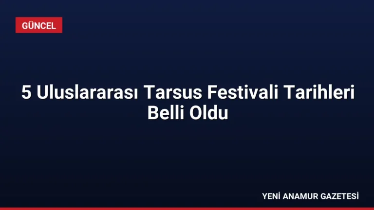 5 Uluslararası Tarsus Festivali Tarihleri Belli Oldu