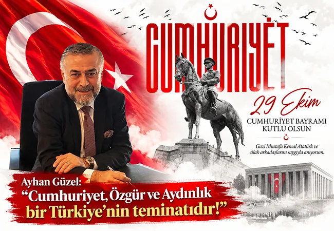Ayhan Güzel: “Cumhuriyet, Özgür ve Aydınlık bir Türkiye’nin teminatıdır!”