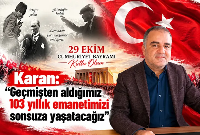Karan: Geçmişten aldığımız 103 yıllık emanetimizi sonsuza yaşatacağız