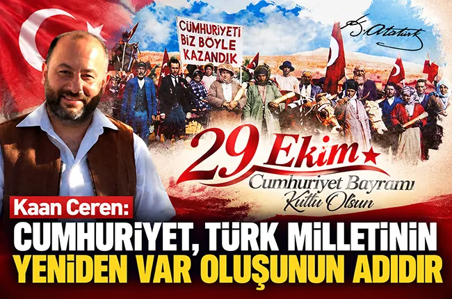 Kaan Ceren: Cumhuriyet, Türk Milletinin Yeniden Var Oluşunun Adıdır
