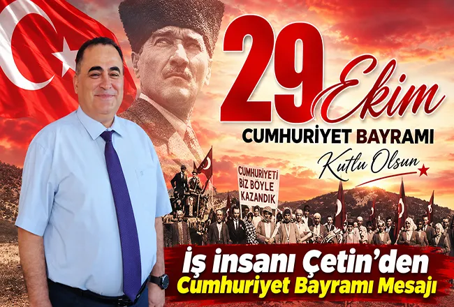 İş insanı Çetin’den Cumhuriyet Bayramı Mesajı