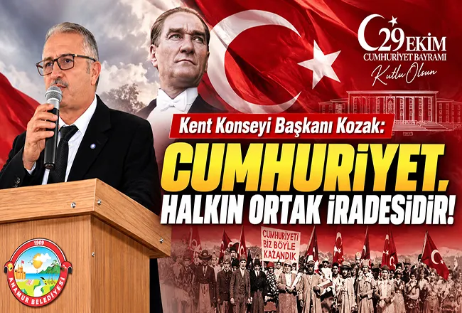 Kent  Konseyi  Başkanı  Kozak: Cumhuriyet, Halkın Ortak İradesidir!