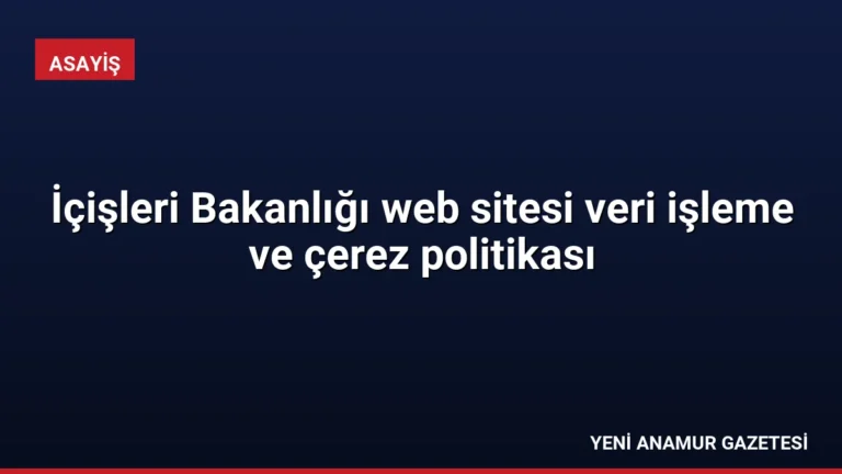 İçişleri Bakanlığı web sitesi veri işleme ve çerez politikası