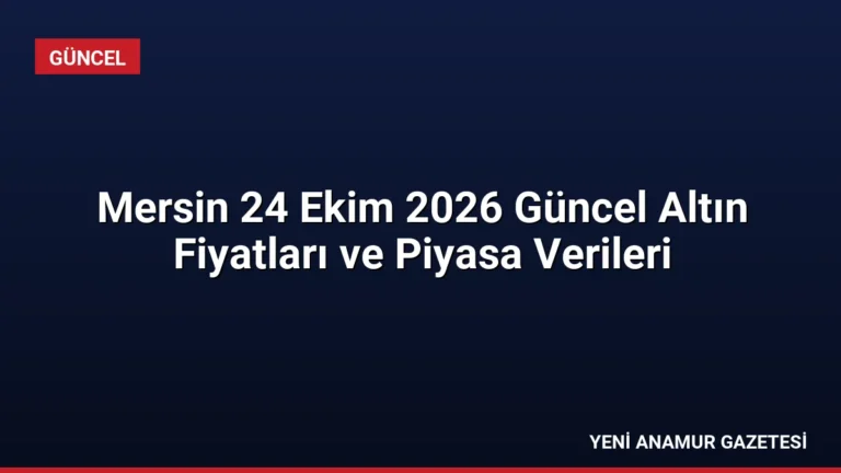 Mersin 24 Ekim 2026 Güncel Altın Fiyatları ve Piyasa Verileri