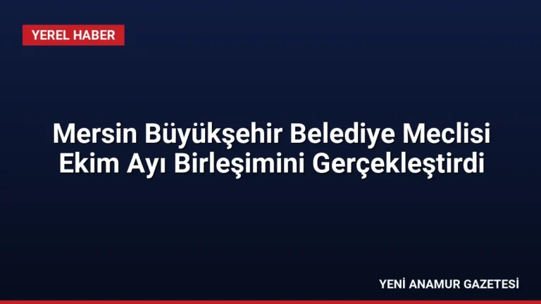 Mersin Büyükşehir Belediye Meclisi Ekim Ayı Birleşimini Gerçekleştirdi