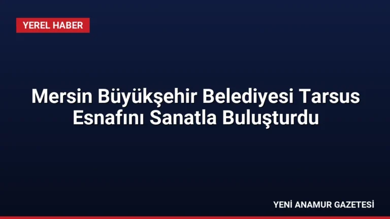 Mersin Büyükşehir Belediyesi Tarsus Esnafını Sanatla Buluşturdu