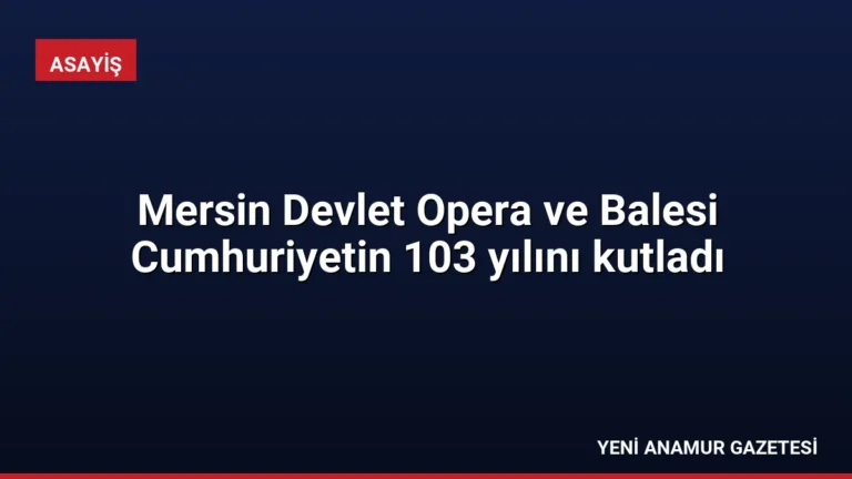 Mersin Devlet Opera ve Balesi Cumhuriyetin 103 yılını kutladı