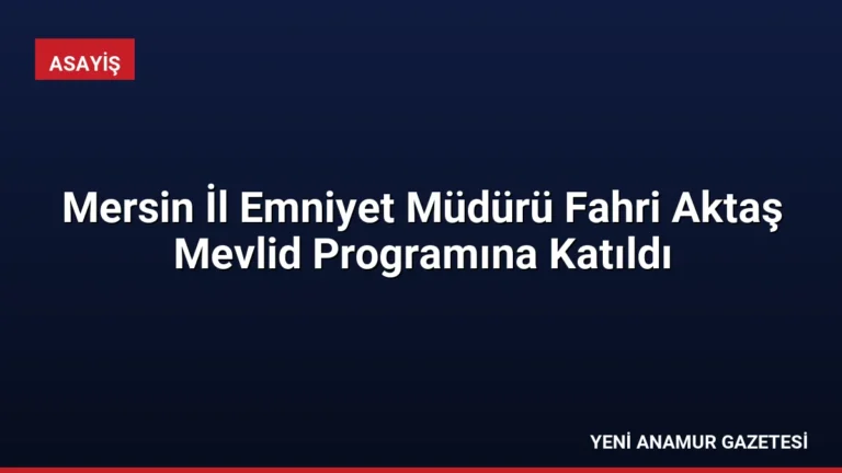 Mersin İl Emniyet Müdürü Fahri Aktaş Mevlid Programına Katıldı