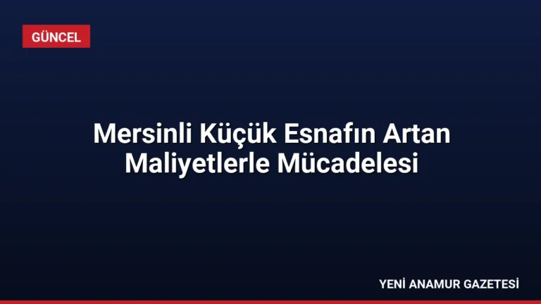 Mersinli Küçük Esnafın Artan Maliyetlerle Mücadelesi