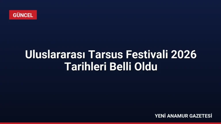 Uluslararası Tarsus Festivali 2026 Tarihleri Belli Oldu